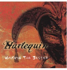 Harlequin - Waking The Jester