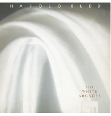 Harold Budd - The White Arcades