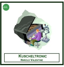 Harold Valentine - Kuscheltronic