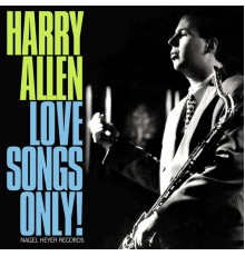 Harry Allen - Love Songs Only!