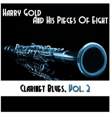 Harry Gold And His Pieces Of Eight - Clarinet Blues, Vol. 2