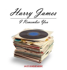 Harry James - I Remember You