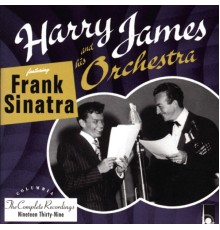 Harry James & His Orchestra feat. Frank Sinatra - The Complete Harry James And His Orchestra featuring Frank Sinatra