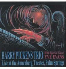 Harry Pickens - Harry Pickens Trio Live at the Annenebrg Theater, Palm Springs with special guest artist Yve Evans