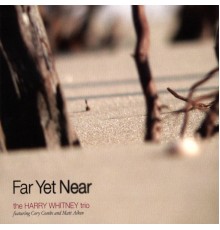 Harry Whitney Trio - Far Yet Near