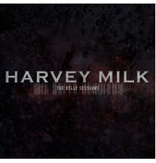 Harvey Milk - The Kelly Sessions