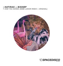 Hatiras & BISHØP - How You Gonna