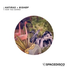 Hatiras & BISHØP - How You Gonna