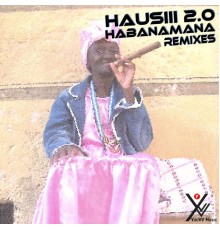 Hausiii 2.0 - Habanamana Remixes