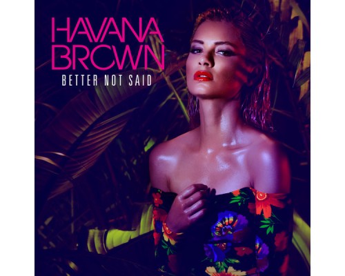 Havana Brown - Better Not Said