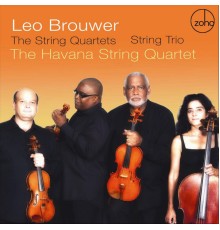 Havana String Quartet - Leo Brouwer : The String Quartets & String Trio