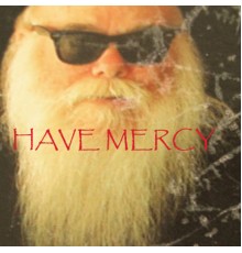 Have Mercy - Have Mercy