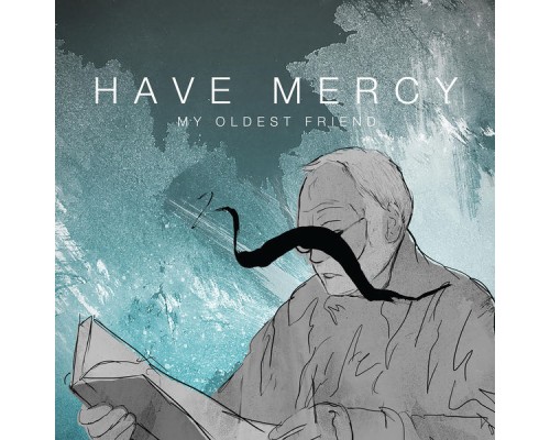 Have Mercy - My Oldest Friend