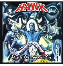 Hawk - Africa, She Too Can Cry