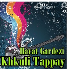 Hayat Gardezi - Khkuli Tappay