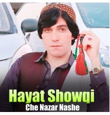 Hayat Showqi - Che Nazar Nashe