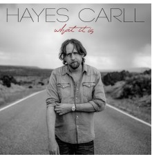 Hayes Carll - What It Is