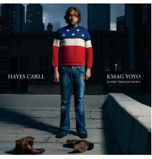 Hayes Carll - KMAG YOYO (& Other American Stories)