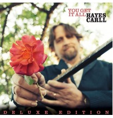 Hayes Carll - You Get It All (Deluxe Edition)