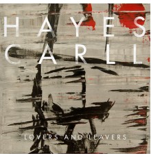 Hayes Carll - Lovers and Leavers