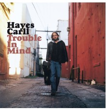 Hayes Carll - Trouble In Mind