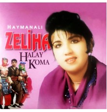 Haymanalı Zeliha - Halay Koma