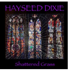 Hayseed Dixie - Shattered Grass