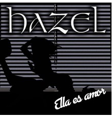 Hazel - Ella Es Amor