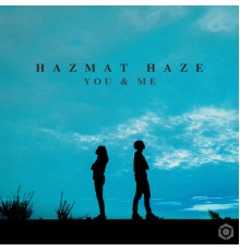 Hazmat Haze - You & Me