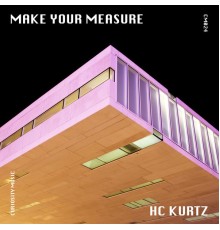 Hc Kurtz - Make Your Measure