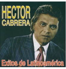 Héctor Cabrera - Exitos de Latinoamerica