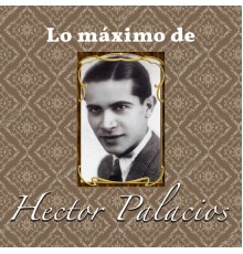 Héctor Palacios - Lo Maximo De