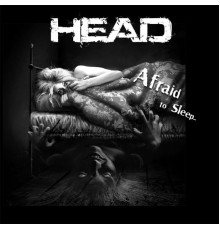 Head - Afraid to Sleep