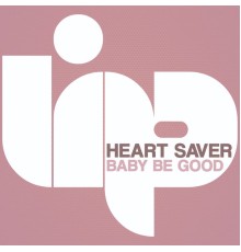 Heart Saver - Baby Be Good