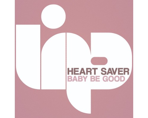 Heart Saver - Baby Be Good