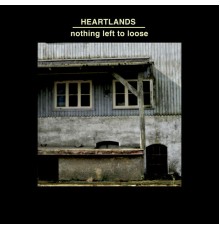 Heartlands - Nothing Left to Loose