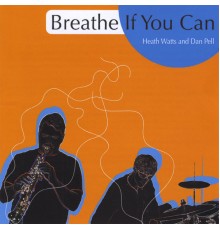 Heath Watts and Dan Pell - Breathe If You Can