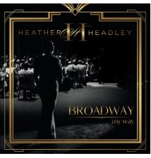 Heather Headley - Broadway My Way