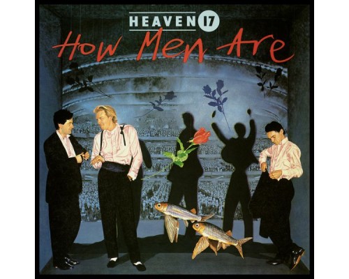 Heaven 17 - How Men Are