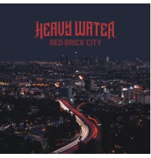 Heavy Water - Red Brick City