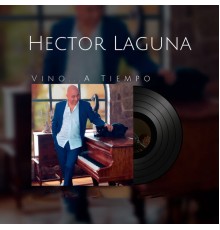 Hector Laguna - Vino...a Tiempo