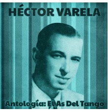 Hector Varela - Antología: El As Del Tango  (Remastered)