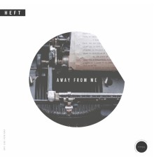 Heft - Away From Me (Original)