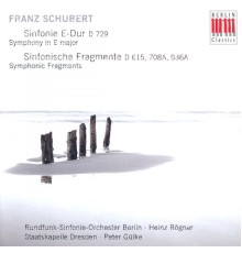 Heinz Rogner, Berlin Radio Symphony Orchestra, Dresden Staatskapelle, Peter Gulke - Schubert: Sinfonie E-Dur D 729/Sinfonische Fragmente
