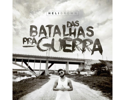 Helibrown - Das Batalhas pra Guerra