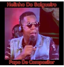 Helinho Do Salgueiro - PAPO DE COMPOSITOR