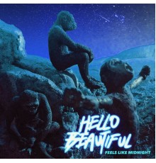 Hello Beautiful - Feels Like Midnight