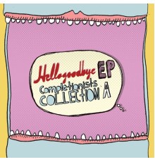 Hellogoodbye - EP Completionists Collection A