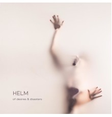 Helm - Of Desires and Disasters