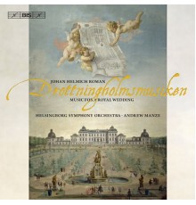 Helsingborg Symphony Orchestra - Andrew Manze - Johann Helmich Roman : Drottningholmusiken (Music for a Royal Wedding)